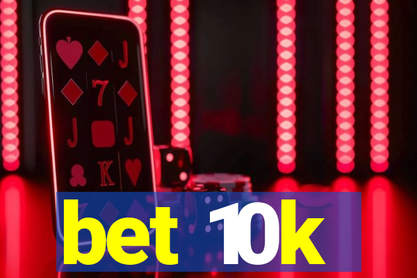 bet 10k